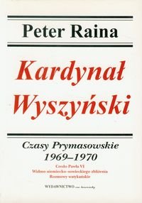 Kardynał Wyszyński. Tom 9. Czasy Prymasowskie 1969-1970 Raina Peter