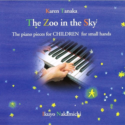 KAREN TANAKA: THE ZOO IN THE SKY The Piano Pieces for CHILDREN for small hands Ikuyo Nakamichi