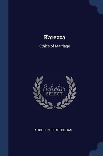 Karezza. Ethics of Marriage Stockham Alice Bunker