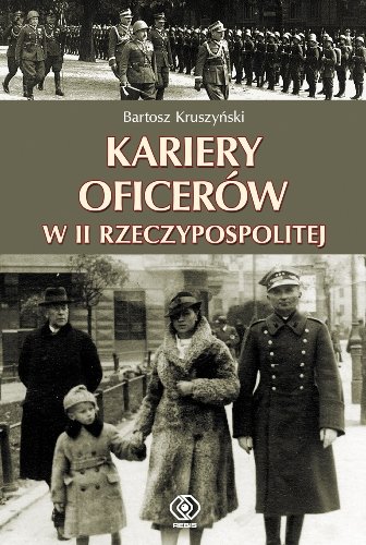 Kariery oficerów w II Rzeczypospolitej Kruszyński Bartosz