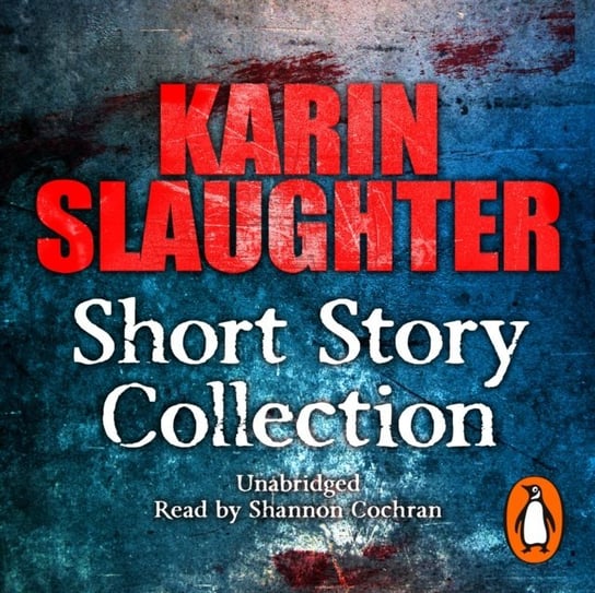 Karin Slaughter: Short Story Collection Slaughter Karin