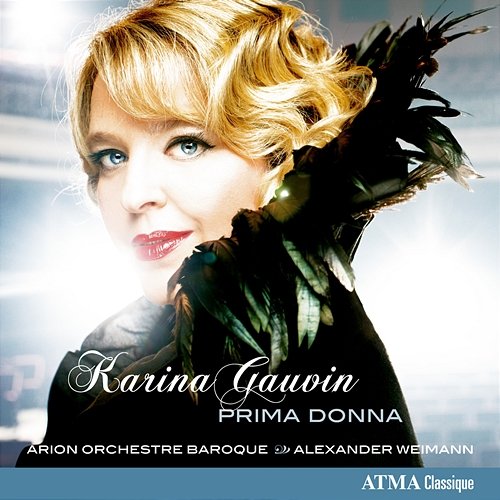 Karina Gauvin: Prima Donna Alexander Weimann, Arion Orchestre Baroque
