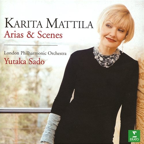 Karita Mattila Sings Arias & Scenes Karita Mattila, Yutaka Sado & London Philharmonic Orchestra