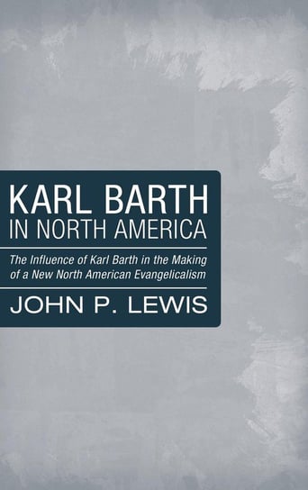 Karl Barth in North America Lewis John P.