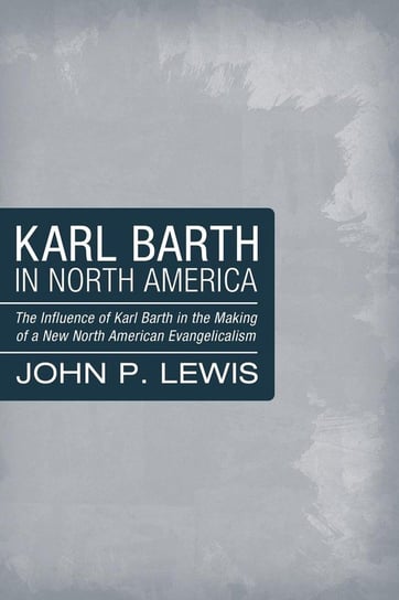Karl Barth in North America Lewis John P.