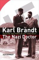 Karl Brandt: The Nazi Doctor: Medicine and Power in the Third Reich Schmidt Ulf