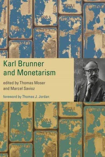 Karl Brunner and Monetarism Thomas Moser, Marcel Savioz