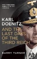 Karl Doenitz and the Last Days of the Third Reich Turner Barry