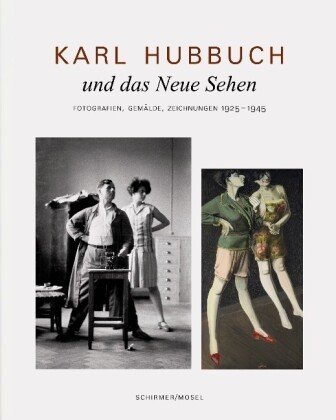 Karl Hubbuch und das neue Sehen. Photographien, Gemälde, Zeichnungen Hubbuch Karl