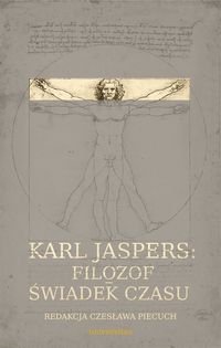 Karl Jaspers. Filozof- świadek czasu Opracowanie zbiorowe