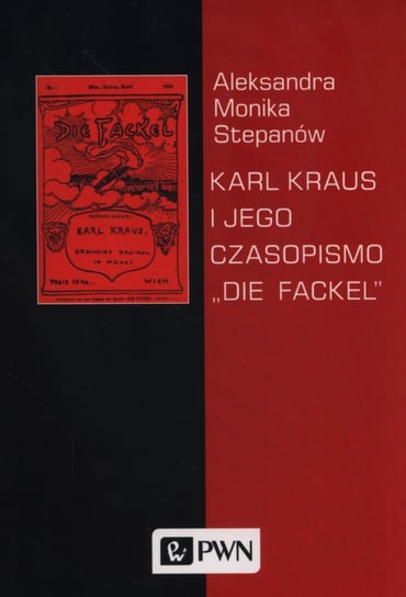 Karl Kraus i jego czasopismo Die Fackel Stepanów Aleksandra Monika