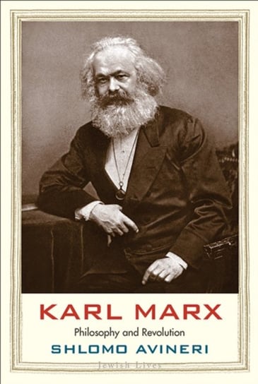 Karl Marx: Philosophy and Revolution Avineri Shlomo