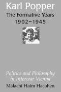 Karl Popper - The Formative Years, 1902 1945: Politics and Philosophy in Interwar Vienna Hacohen Malachi Haim