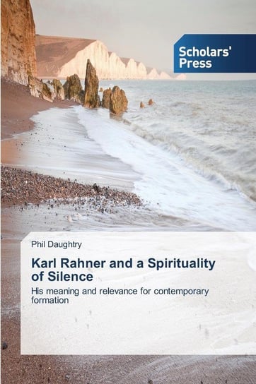 Karl Rahner and a Spirituality of Silence Daughtry Phil