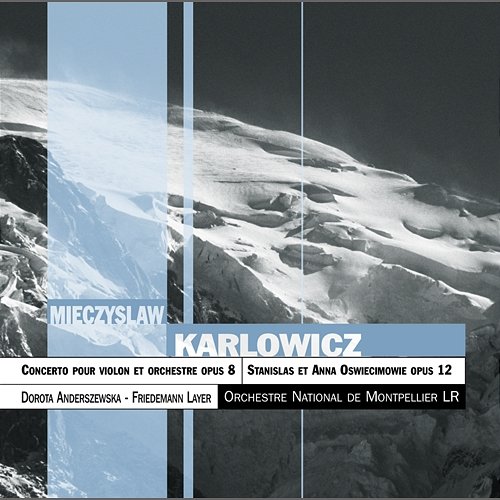 Karlowicz :Concerto Pour Violon, Op.8 ; Stanislas Et Anna Oswiecimowie, Op.12 Dorota Anderszewska, Opéra Orchestre national de Montpellier Occitanie, Friedemann Layer
