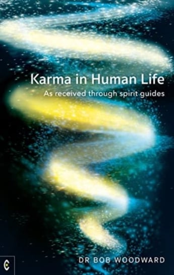 Karma in Human Life: As received through spirit guides Woodward Bob