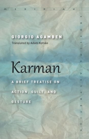 Karman: A Brief Treatise on Action, Guilt, and Gesture Agamben Giorgio