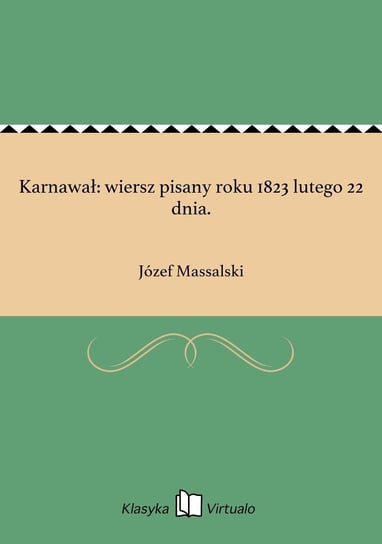 Karnawał: wiersz pisany roku 1823 lutego 22 dnia. Massalski Józef