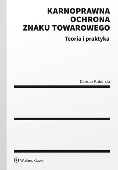 Karnoprawna ochrona znaku towarowego. Teoria i praktyka - ebook PDF Kuberski Dariusz