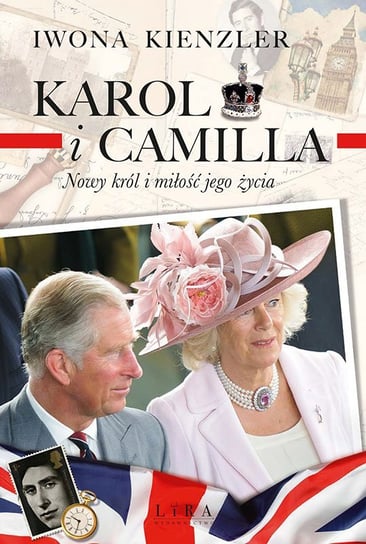 Karol i Camilla. Nowy król i miłość jego życia Kienzler Iwona