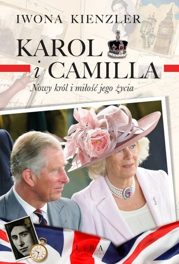 Karol i Camilla. Nowy król i miłość jego życia Kienzler Iwona