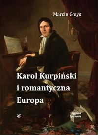 Karol Kurpiński i romantyczna Europa Gmys Marcin