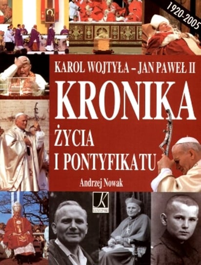 Karol Wojtyła - Jan Paweł II. Kronika życia i pontyfikatu Nowak Andrzej
