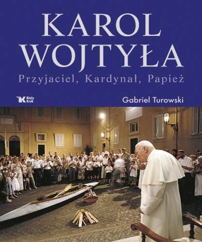 Karol Wojtyła. Przyjaciel, Kardynał, Papież Turowski Gabriel
