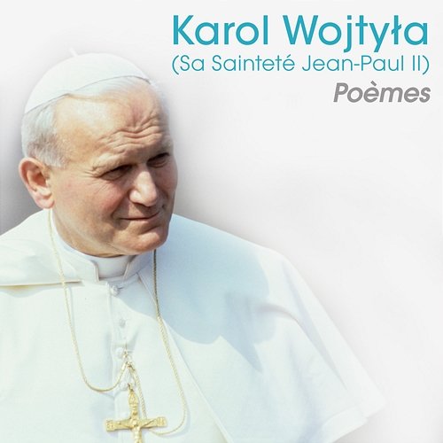 Karol Wojtyla (Sa Sainteté Jean-Paul II) Poèmes Judith Magre, Sébastien Lemoine