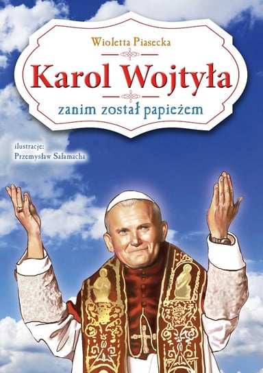 Karol Wojtyła Zanim Został Papieżem Wydawnictwo NIKO S.C.