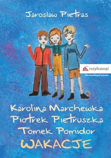 Karolina Marchewka, Piotrek Pietruszka, Tomek Pomidor. Wakacje Pietras Jarosław