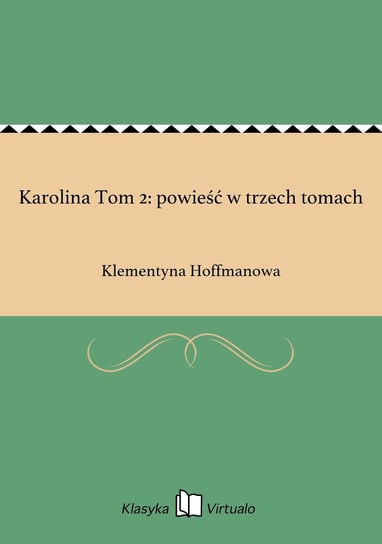 Karolina Tom 2: powieść w trzech tomach Hoffmanowa Klementyna