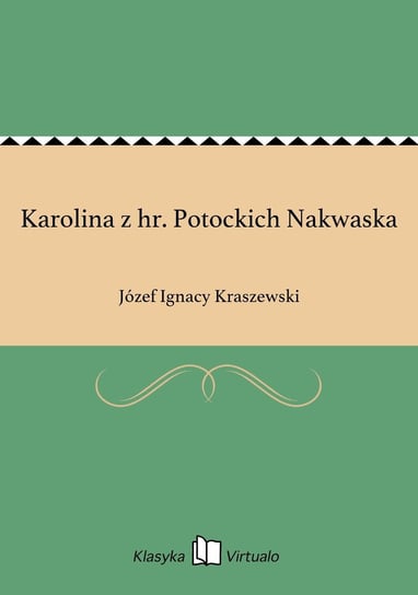 Karolina z hr. Potockich Nakwaska - ebook epub Kraszewski Józef Ignacy