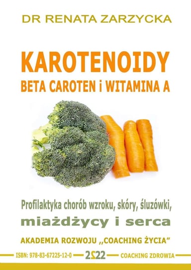 Karotenoidy. Beta Caroten vs Witamina A. Profilaktyka chorób wzroku, skóry, miażdżycy i serca Zarzycka Renata