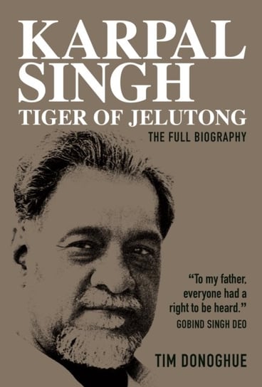 Karpal Singh:  Tiger of Jelutong: The full biography Tim Donoghue