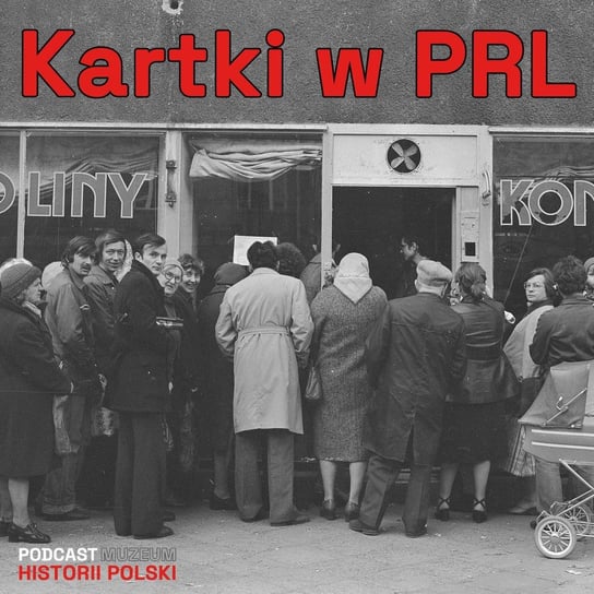 Kartki w PRL. Gospodarka niedoboru - Podcast historyczny. Muzeum Historii Polski - podcast Muzeum Historii Polski