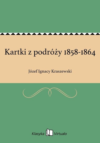 Kartki z podróży 1858-1864 Kraszewski Józef Ignacy