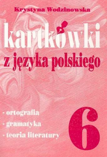 Kartkówki z języka polskiego. Klasa 6 Wodzianowska Krystyna