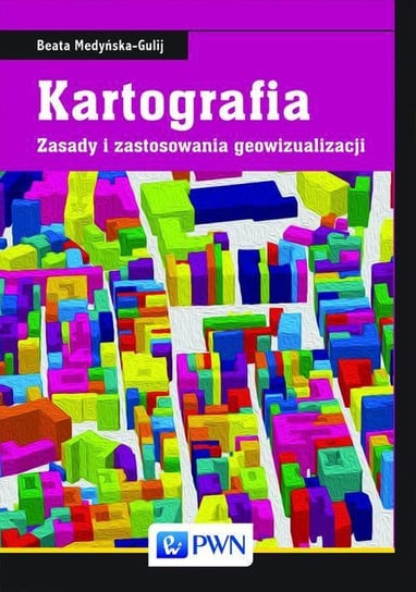 Kartografia. Zasady i zastosowania geowizualizacji - ebook PDF Medyńska-Gulij Beata