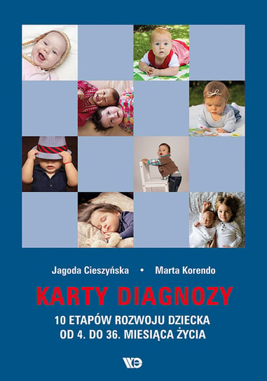 Karty diagnozy. 10 etapów rozwoju dziecka od 4. do 36. miesiąca życia Cieszyńska Jagoda, Korendo Marta