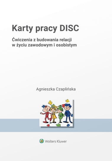 Karty pracy DISC. Ćwiczenia z budowania relacji w życiu zawodowym i osobistym Agnieszka Czaplińska