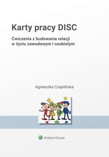 Karty pracy DISC. Ćwiczenia z budowania relacji w życiu zawodowym i osobistym Agnieszka Czaplińska