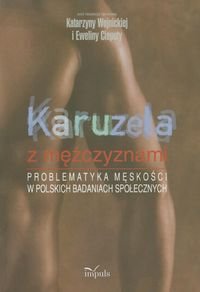 Karuzela z mężczyznami. Problematyka męskości w polskich badaniach społecznych Opracowanie zbiorowe