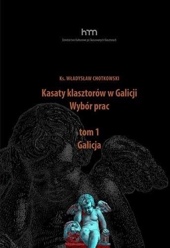 Kasaty klasztorów w Galicji. Wybór pracT.1 Galicja Uniwersytet Papieski Jana Pawła II w Krakowie