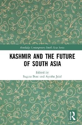 Kashmir and the Future of South Asia Sugata Bose