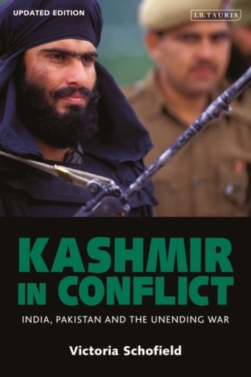 Kashmir in Conflict: India, Pakistan and the Unending War Victoria Schofield