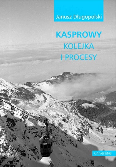Kasprowy - kolejka i procesy Długopolski Janusz