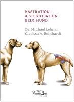 Kastration & Sterilisation beim Hund Lehner Michael, Reinhardt Clarissa