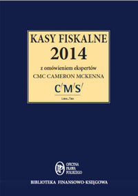 Kasy fiskalne 2014 z omówieniem ekspertów CMS Cameron McKenna Opracowanie zbiorowe