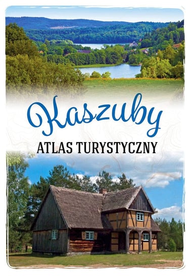 Kaszuby. Atlas turystyczny Zygmunt Arkadiusz
